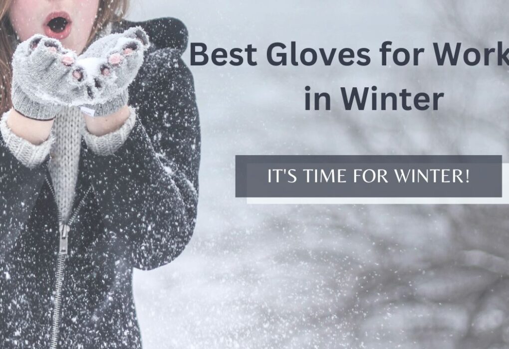 Best Gloves for Working in Winter